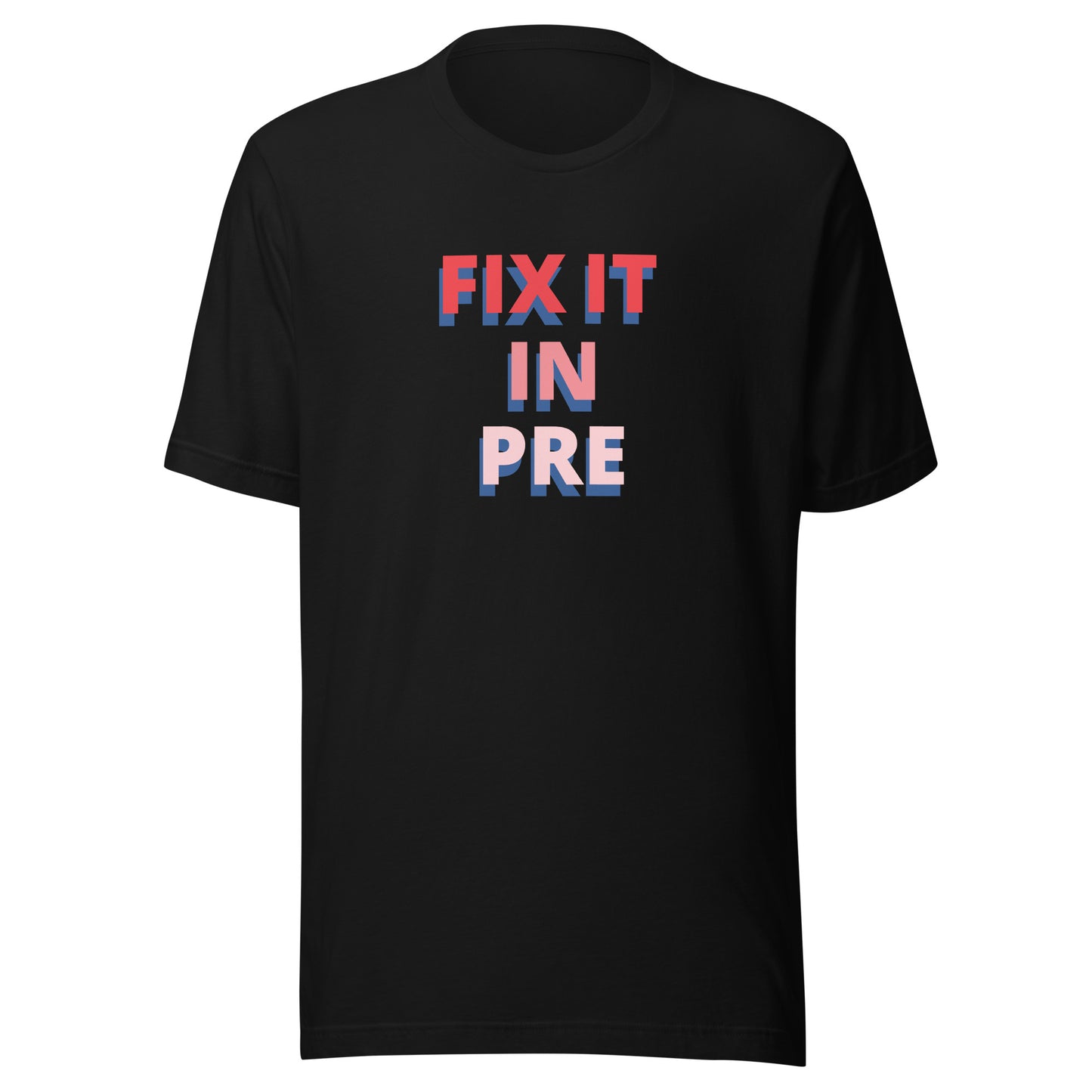 Fix It In Pre | T-Shirt