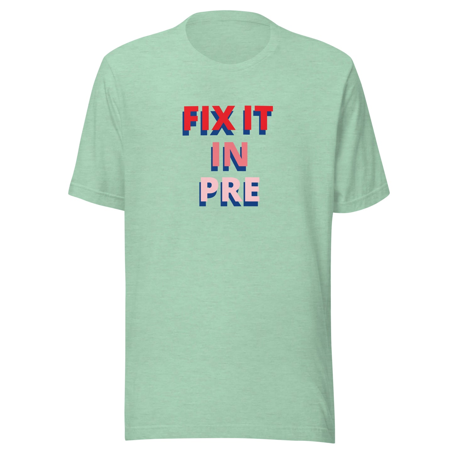 Fix It In Pre | T-Shirt