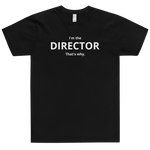 I'm the Director that's why.